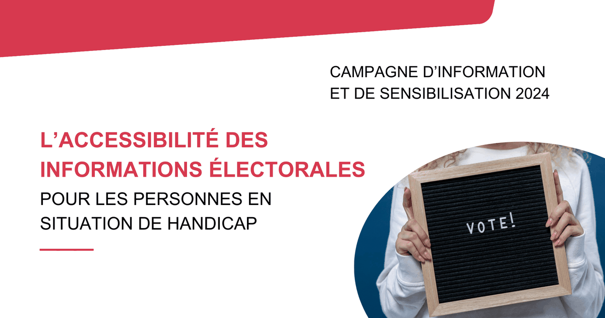 Campagne d'information et de sensibilisation "L'accessibilité des informations électorales pour les personnes en situation de handicap".